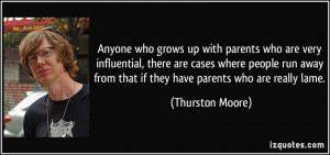 Anyone who grows up with parents who are very influential, there are ...