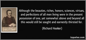 Although the beauties, riches, honors, sciences, virtues, and ...