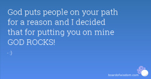 ... your path for a reason and I decided that for putting you on mine GOD