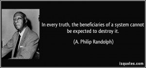 In every truth, the beneficiaries of a system cannot be expected to ...