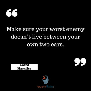 ... quotes Make sure your worst enemy doesn’t live between your own two