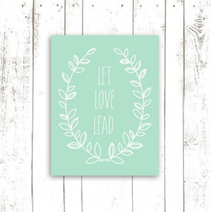 Printable Art, Printable Quote, Let Love Lead in Mint, Nursery Art ...