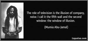 The role of television is the illusion of company, noise. I call it ...