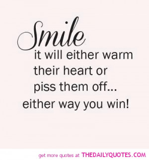 Smile, it will either warm their heart or piss them off.