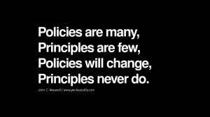 ... are few, Policies will change, Principles never do. - John C. Maxwell