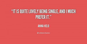 File Name : quote-Anna-Held-it-is-quite-lovely-being-single-and-221055 ...