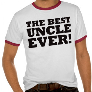 Best Uncle Ever Quotes The best uncle ever t shirt