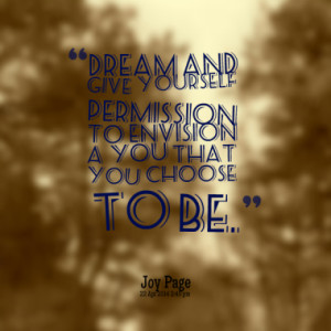 ... and give yourself permission to envision a You that you choose to be