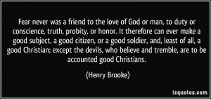 to the love of God or man, to duty or conscience, truth, probity ...