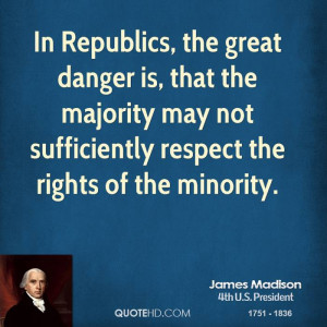In Republics, the great danger is, that the majority may not ...