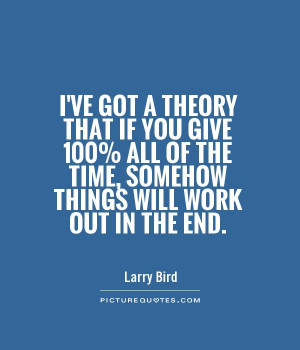 ... of the time, somehow things will work out in the end. Picture Quote #1