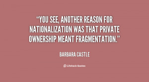 ... for nationalization was that private ownership meant fragmentation