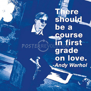 Andy Warhol There Should be a Course in First Grade on Love Quote ...