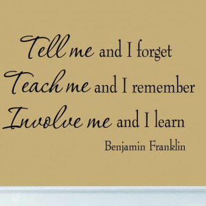 Tell Me and I Forget Benjamin Franklin Quote Educational Wall Decal ...