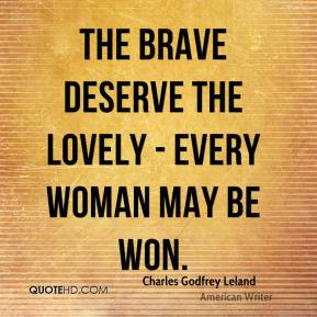 Charles Godfrey Leland - The brave deserve the lovely - every woman ...