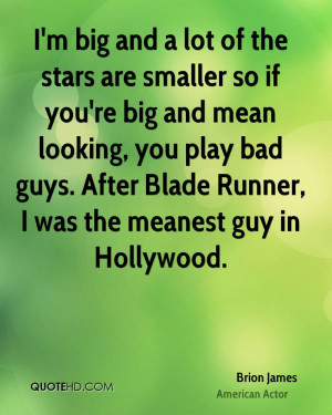 big and a lot of the stars are smaller so if you're big and mean ...