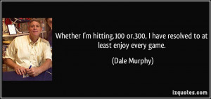 Whether I'm hitting.100 or.300, I have resolved to at least enjoy ...