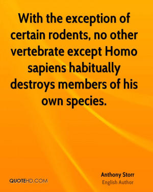 With the exception of certain rodents, no other vertebrate except Homo ...