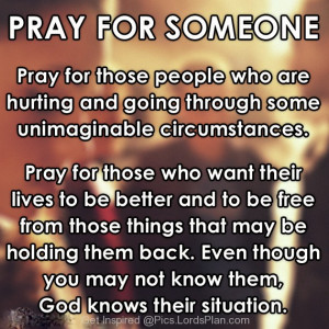 Pray for Someone, Pray for people who are hurt and going through ...