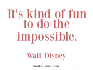 ... quotes - It's kind of fun to do the impossible. - Inspirational quote