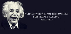 Gravitation is not responsible for people falling in love, Gravitation ...