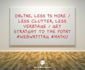 Online, less is more / Less clutter, less verbiage / Get straight to ...