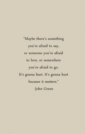 Maybe there's something you're afraid to say, or someone you're afraid ...