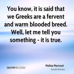 Melina Mercouri - You know, it is said that we Greeks are a fervent ...