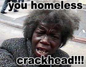 http://www.graphics99.com/you-homeless-crackhead/