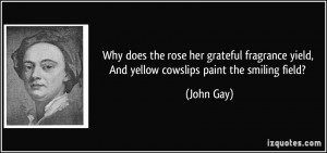 ... yield, And yellow cowslips paint the smiling field? - John Gay
