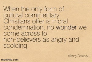 ... , no wonder we come across to non-believers as angry and scolding