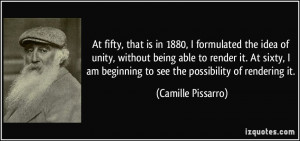 At fifty, that is in 1880, I formulated the idea of unity, without ...