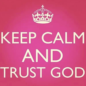 Keep calm and trust in The Lord