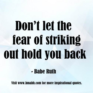 ... uplifting quotes-Don’t let the fear of striking out hold you back
