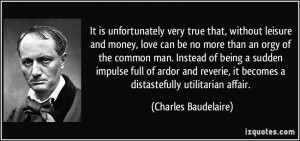 It is unfortunately very true that, without leisure and money, love ...