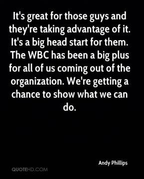 Andy Phillips - It's great for those guys and they're taking advantage ...