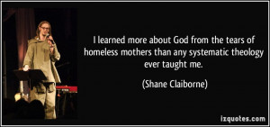 learned more about God from the tears of homeless mothers than any ...