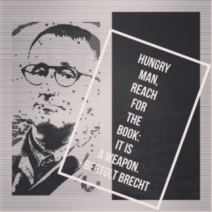 Hungry Man, reach for the #book. It is a weapon. #BertoltBrecht. # ...