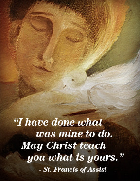 ... to do. May Christ teach you what is yours. - St. Francis of Assisi