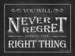Chalkboard Print - 4x6 - You Will Never Regret Doing the Right Thing