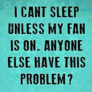 Can’t sleep without fan