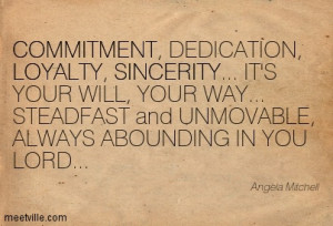 Commitment, Dedication, Loyalty, Sincerity, It’s Your Will, Your Way ...