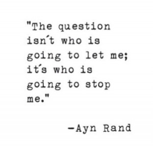 The question isn’t who is going to let me; it’s who is going to ...