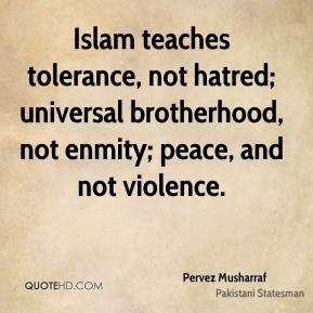 ... tolerance, not hatred; universal brotherhood, not enmity; peace, and