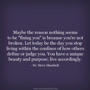 Maybe the reason nothing seems to be 'fixing you' is because you're ...