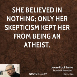 ... in nothing; only her skepticism kept her from being an atheist