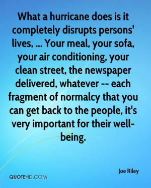 What a hurricane does is it completely disrupts persons' lives ...