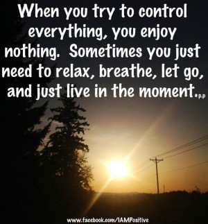 Relax, breathe and let go quote via www.Facebook.com/IAMPositive