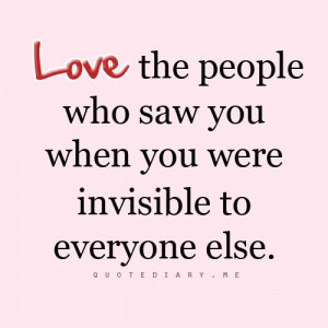 Love the people who have always been there for you.