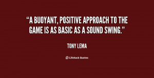 buoyant, positive approach to the game is as basic as a sound swing ...